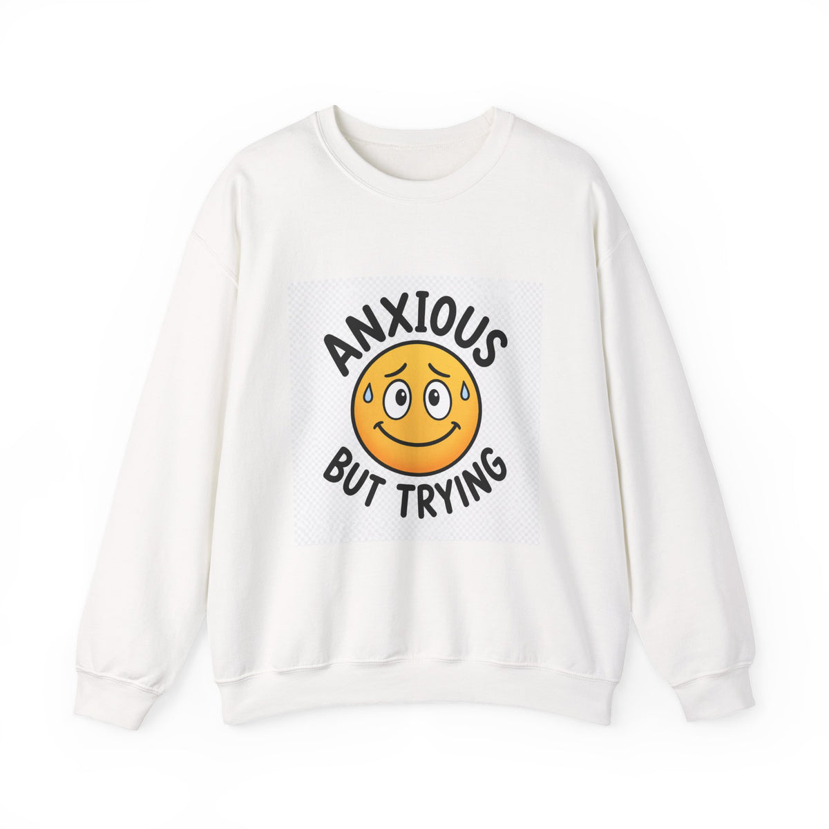 Anxious But Trying Sweatshirt