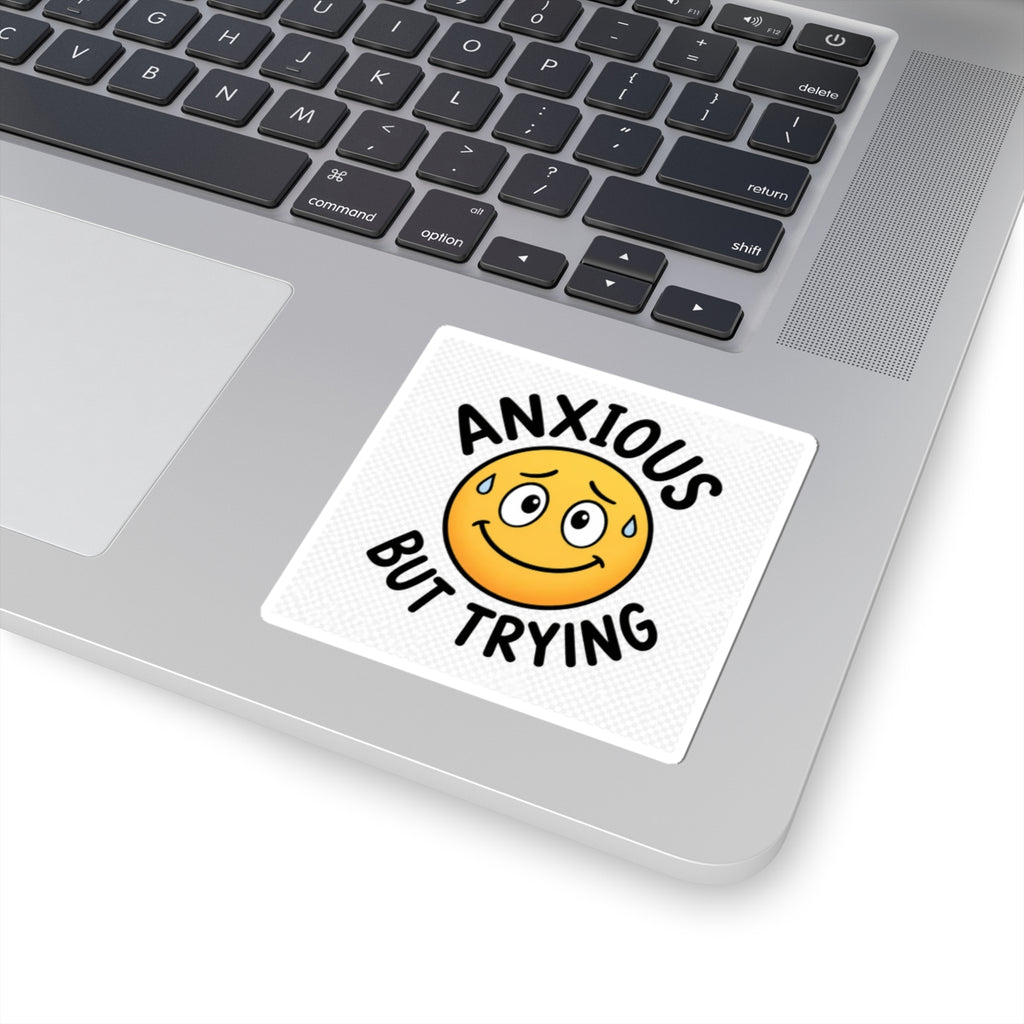 Anxious But Trying Funny Mental Health Kiss-Cut Sticker