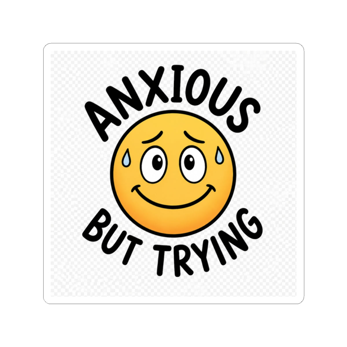 Anxious But Trying Funny Mental Health Kiss-Cut Sticker
