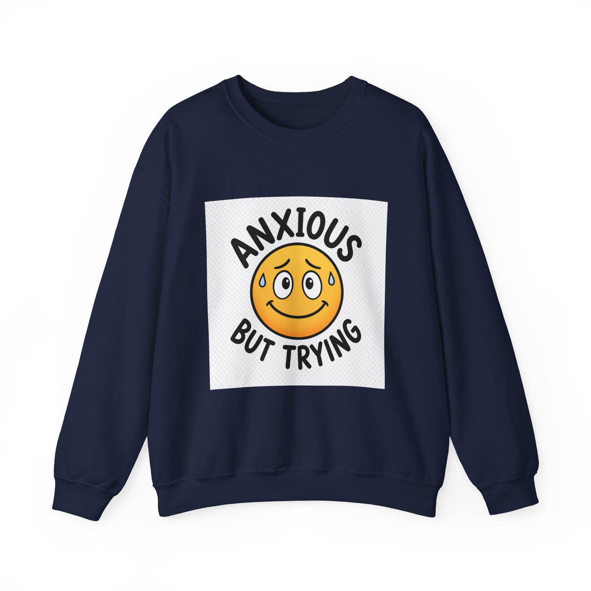 Anxious But Trying Sweatshirt