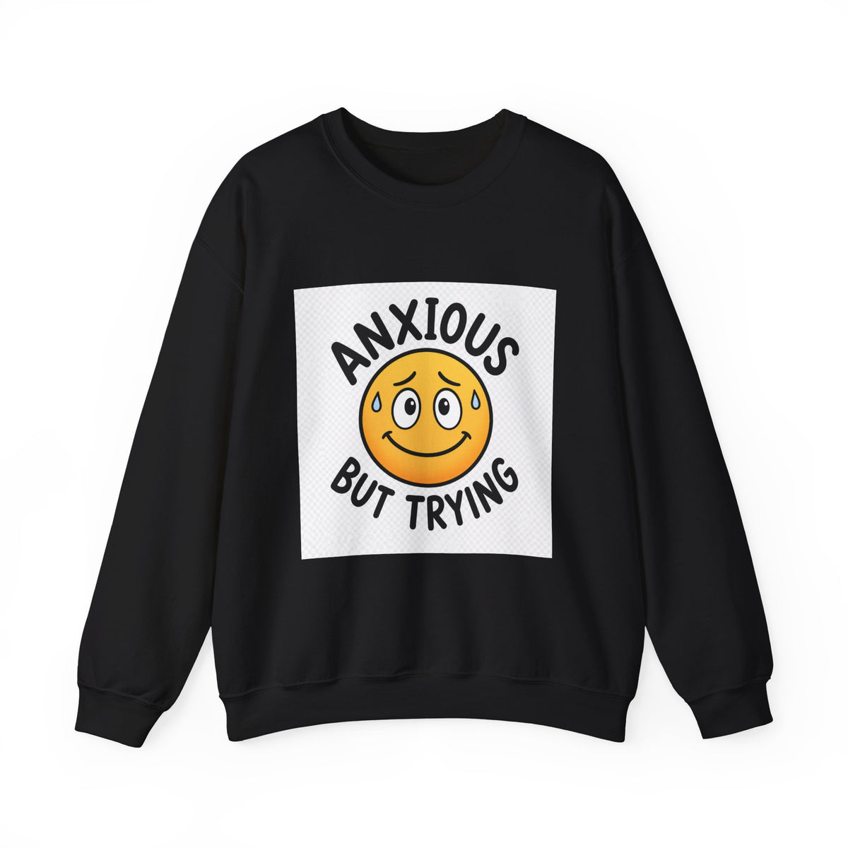 Anxious But Trying Sweatshirt