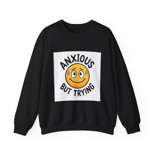 Anxious But Trying Sweatshirt