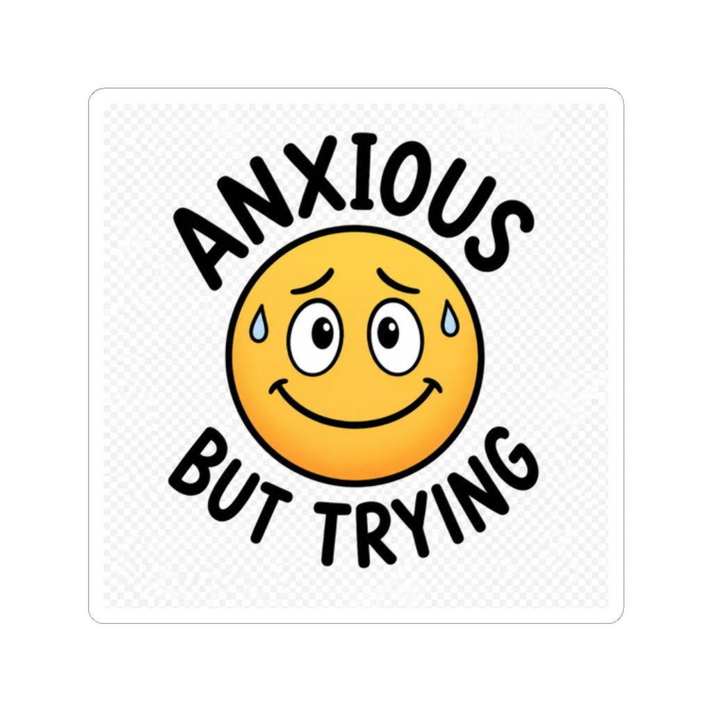 Anxious But Trying Funny Mental Health Kiss-Cut Sticker