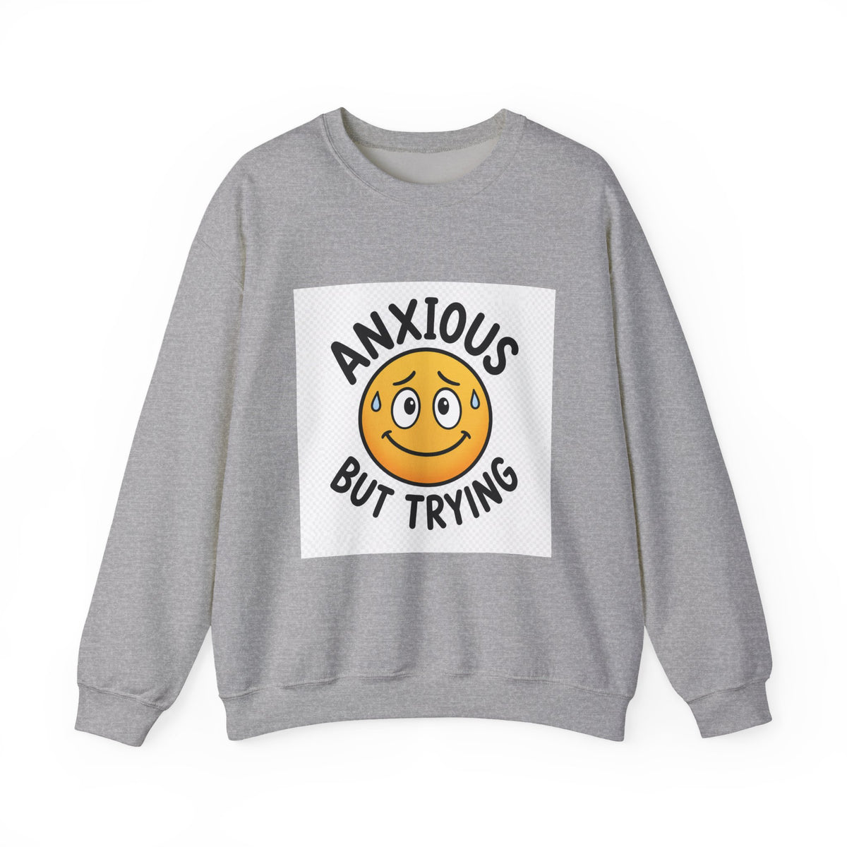 Anxious But Trying Sweatshirt