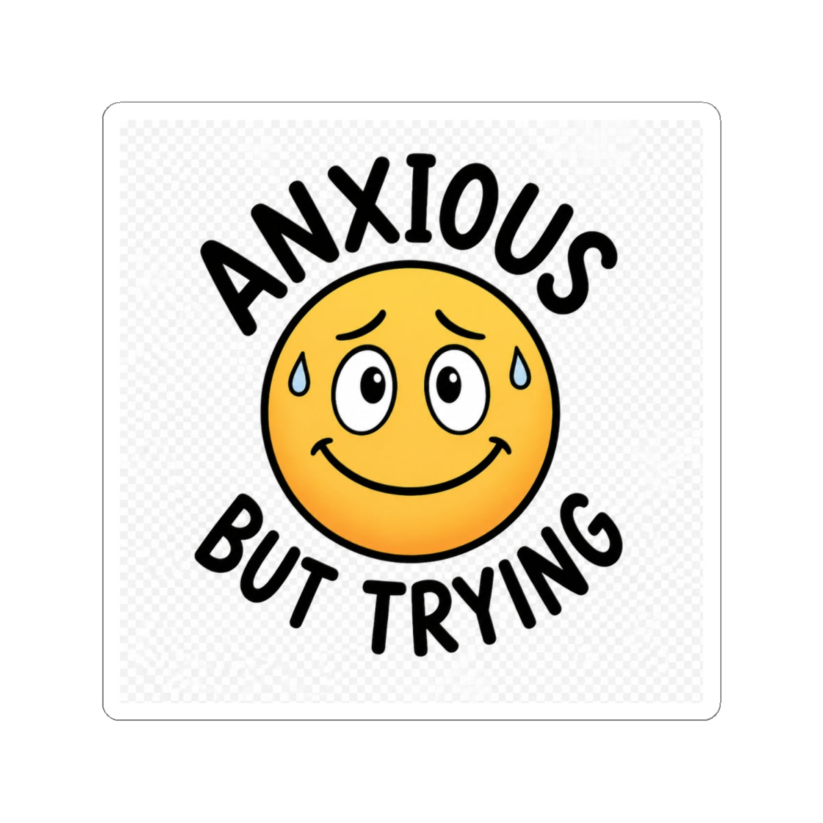 Anxious But Trying Funny Mental Health Kiss-Cut Sticker