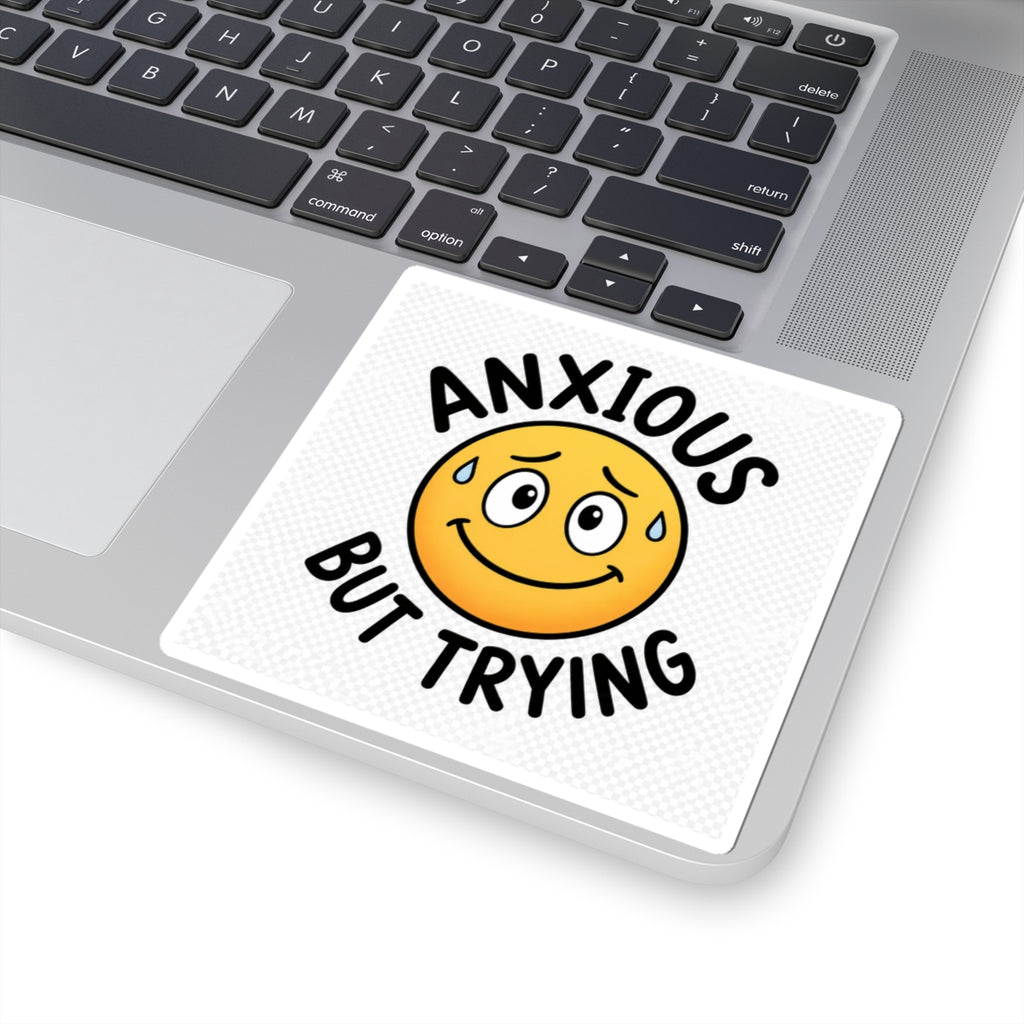 Anxious But Trying Funny Mental Health Kiss-Cut Sticker